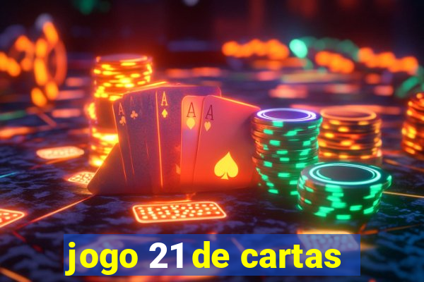 jogo 21 de cartas